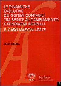 Le dinamiche evolutive dei sistemi contabili, tra spinte al cambiamento e fenomeni inerziali. Il caso Nazione Unite - Silvia Molina - copertina