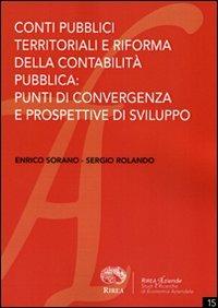 Conti pubblici territoriali e riforma della contabilità pubblica. Punti di convergenza e prospettive di sviluppo - Enrico Sorano,Sergio Rolando - copertina
