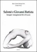 Salomè e Giovanni Battista. Immagini e iconografie dal XIX al XX secolo. Ediz. illustrata