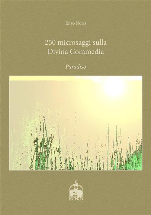 250 microsaggi sulla Divina Commedia. Paradiso - Enzo Noris - ebook
