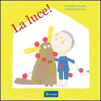 La luce! Ediz. illustrata - Francesco Acerbis - copertina