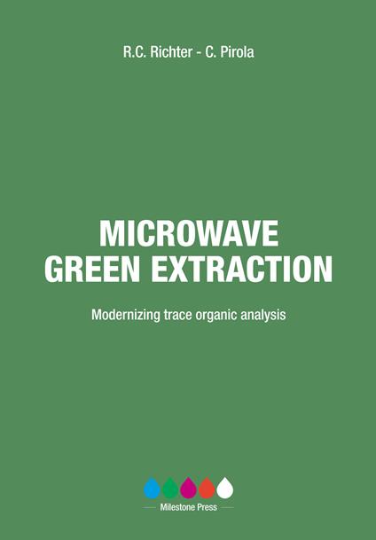 Microwave green extraction. Modernizing trace organic analysis - Robert C. Richter,Camillo Pirola - copertina