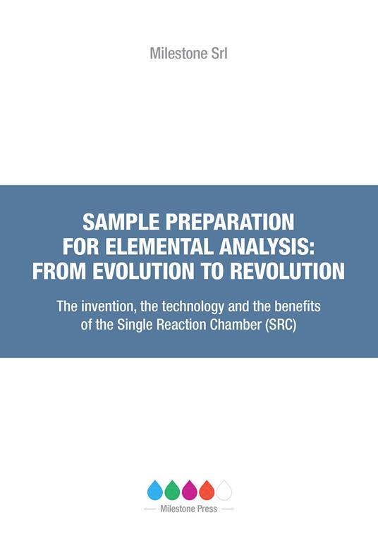 Sample preparation for elemental analysis: from evolution to revolution. The invention, the technology and the benefits of the Single Reaction Chamber (SRC) - Werner Lautenschlager,Joaquim A. Nóbrega,Cezar Bizzi - copertina