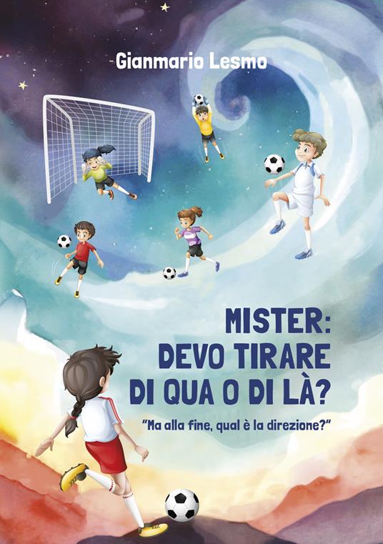 Mister: devo tirare di qua o di là? Ma alla fine, qual è la direzione? - Gianmario Lesmo - copertina