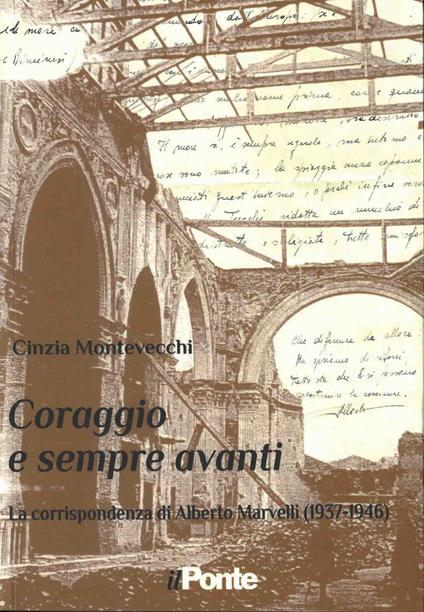 Coraggio e sempre avanti. La corrispondenza di Alberto Marvelli (1937-1946) - Cinzia Montevecchi - copertina
