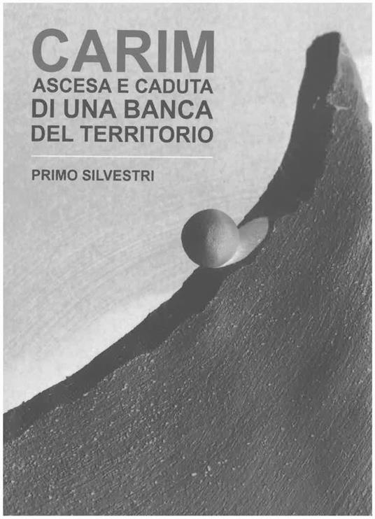 Carim. Ascesa e caduta di una banca del territorio - Primo Silvestri - copertina