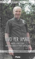 Vivo per amare. Vincere il male si può. Don Mauro Evangelisti prete con la Sla