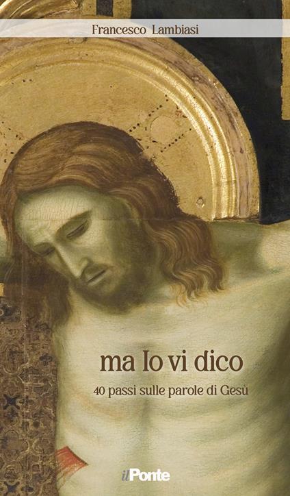 Ma io vi dico. 40 passi sulle parole di Gesù - Francesco Lambiasi - copertina