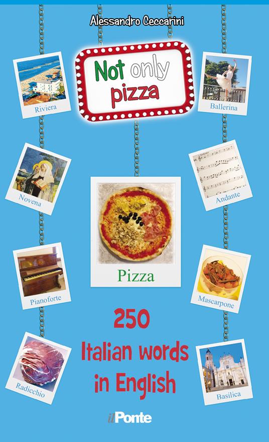 Not only pizza. 250 Italian word in English - Alessandro Ceccarini - copertina