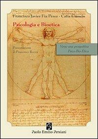 Psicologia e bioetica. Verso una prospettiva psico-bio-etica - Francisco J. Pérez,Catia Ciancio - copertina