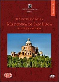 Il santuario della Madonna di San Luca e il suo portico. DVD. Con DVD - Carlo Degli Esposti - copertina