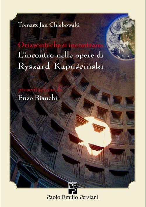 Orizzonti che si incontrano. L'incontro nelle opere di Ryszard Kapuscinski - Jan Chlebowski Tomasz - copertina