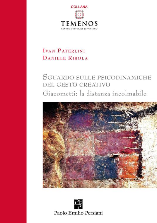 Sguardo sulle psicodinamiche del gesto creativo. Giacometti: la distanza incolmabile - Ivan Paterlini,Daniele Ribola - copertina