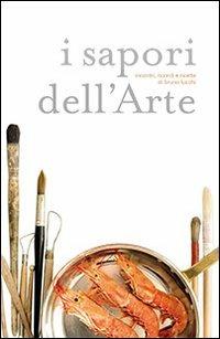 I sapori dell'arte. Incontri, ricordi e ricette di Bruno Lucchi - Bruno Lucchi - copertina