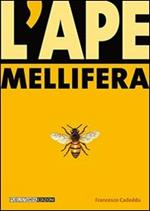 L' ape mellifera. Biologia, avversità, allevamento, prodotti