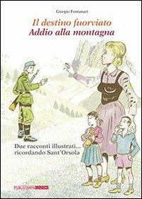 Il destino fuorviato-Addio alla montagna. Due racconti illustrati... ricordando sant'Orsola - Giorgio Fontanari - copertina
