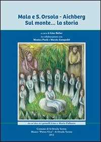 Libro Mala e Sant'Orsola. Aichberg. Sul monte... la storia 