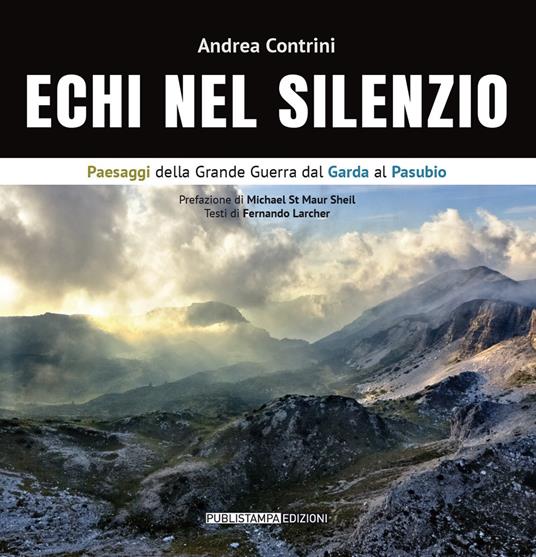 Echi nel silenzio. Paesaggi della Grande Guerra dal Garda al Pasubio. Ediz. italiana e inglese - Andrea Contrini - copertina