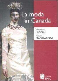 La moda in Canada. Patrimonio etnico e identità nazionale - Giovanna Franci,Rosella Mangaroni - copertina