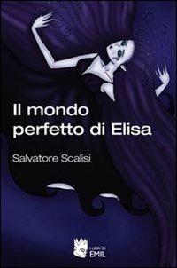 Il mondo perfetto di Elisa - Salvatore Scalisi - copertina