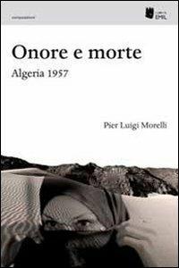 Onore e morte. Algeria 1957 - Pier Luigi Morelli - copertina