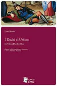 I duchi di Urbino-De Urbini ducibus liber - Pietro Bembo - copertina