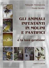 Gli animali infestanti in molini e pastifici e la loro gestione - Pasquale Trematerra,Paolo Gentile - copertina