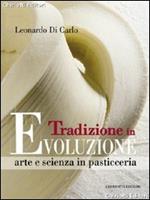 Tradizione in evoluzione. Arte e scienza in pasticceria