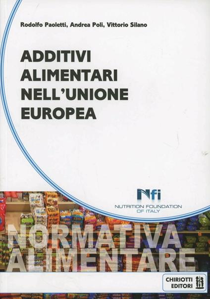Additivi alimentari nell'Unione Europea - Rodolfo Paoletti,Andrea Poli,Vittorio Silano - copertina