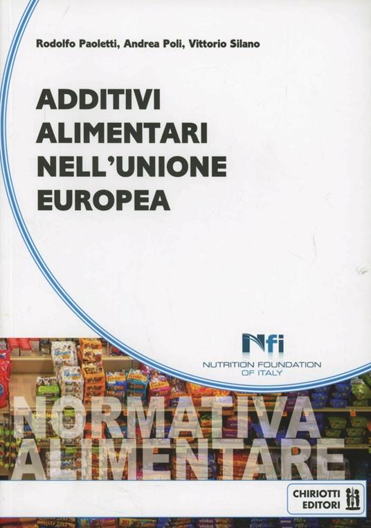 Additivi alimentari nell'Unione Europea - Rodolfo Paoletti,Andrea Poli,Vittorio Silano - copertina