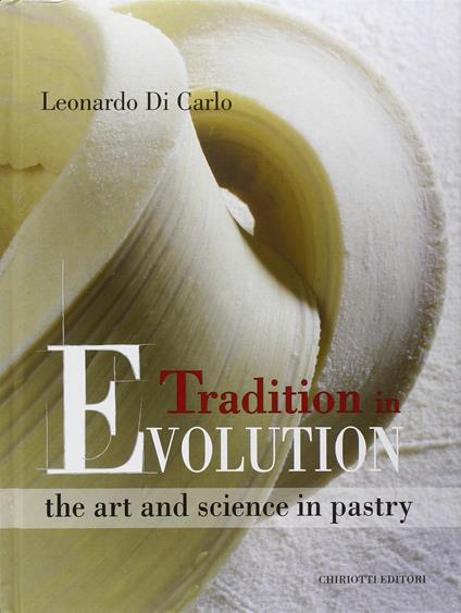 Tradition in evolution. The art and science in pastry. Ediz. inglese - Leonardo Di Carlo - copertina