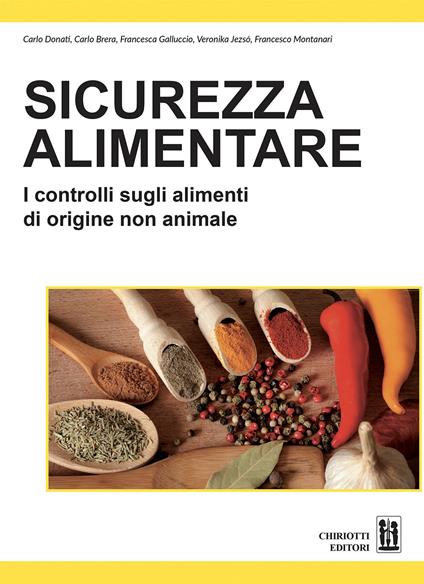 Sicurezza alimentare. I controlli sugli alimenti di origine non animale - Carlo Donati,Carlo Brera,Francesca Galluccio - copertina