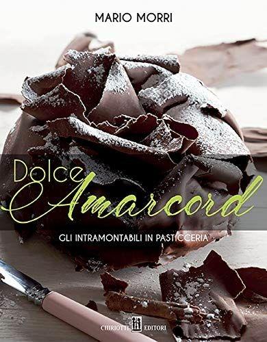 Dolce Amarcord. Gli intramontabili in pasticceria - Mario Morri - copertina