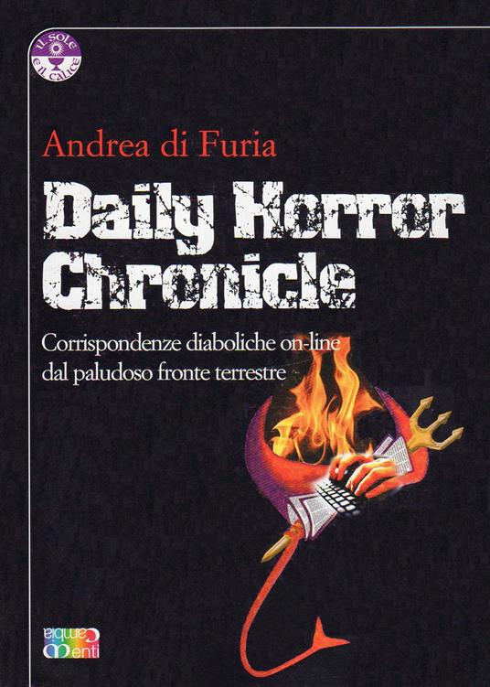 Daily Horror Chronicle. Corrispondenze diaboliche on-line dal paludoso fronte terrestre - Andrea Di Furia - copertina