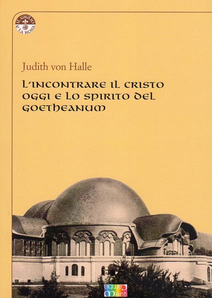 L' incontrare il Cristo oggi e lo spirito del Goetheanum - Judith von Halle - copertina