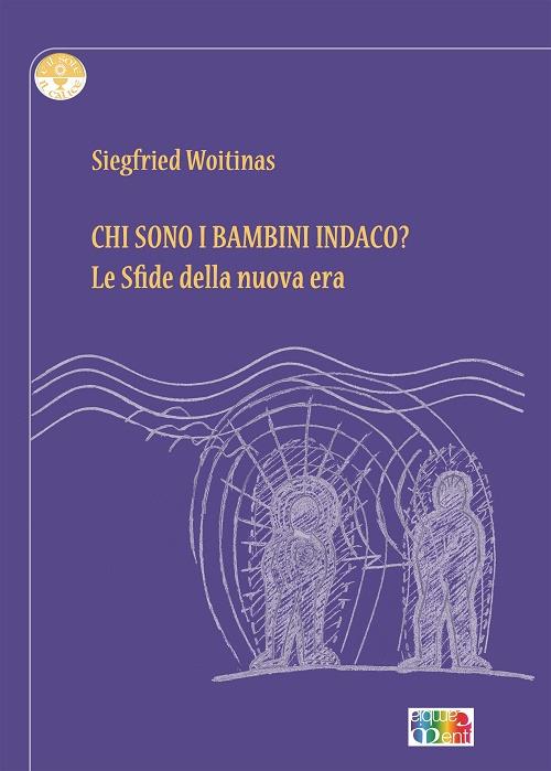 Chi sono i bambini Indaco? Le sfide della nuova era - Siegfried Woitinas - copertina