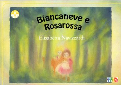 Biancaneve e Rosarossa - Elisabetta Navizzardi - copertina