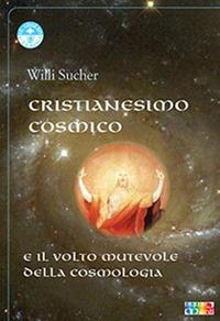 Cristianesimo cosmico e il volto mutevole della cosmologia - Willi Sucher - copertina