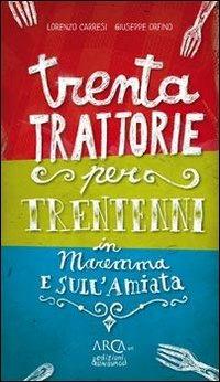 Trenta trattorie per trentenni in Maremma e sull'Amiata - Giuseppe Orfino,Lorenzo Carresi - copertina