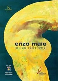Enzo Maio. Sinfonia della forma. Catalogo della mostra (Milano, 15 gennaio-8 febbraio 2009). Ediz. illustrata - Claudio Rizzi - copertina