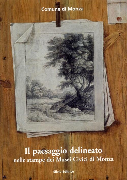 Il paesaggio delineato nelle stampe dei musei civici di Monza. Ediz. illustrata - copertina