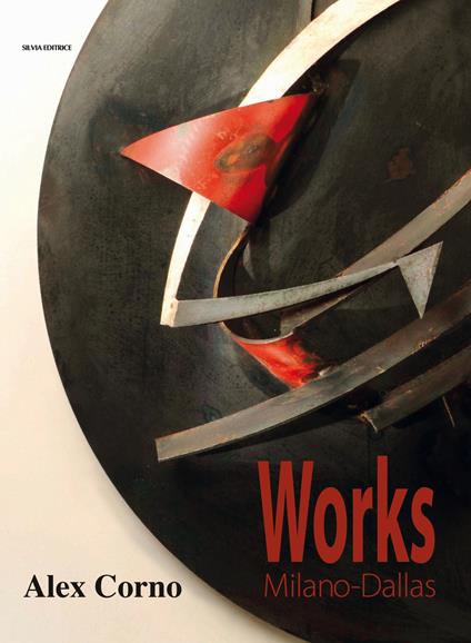 Alex Corno. Works Milano-Dallas. Ediz. illustrata - Cheryl Westgard Vogel,Luca Pagani - copertina