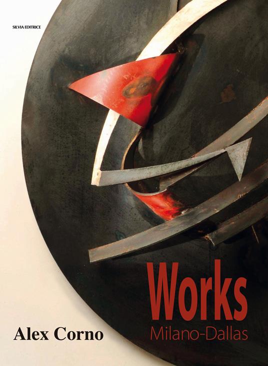 Alex Corno. Works Milano-Dallas. Ediz. illustrata - Cheryl Westgard Vogel,Luca Pagani - copertina