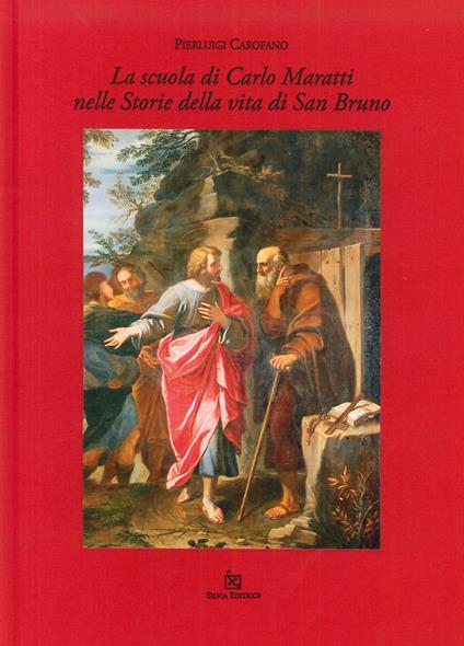 La scuola di Carlo Maratti nelle storie della vita di san Bruno. Ediz. illustrata - Pierluigi Carofano - copertina