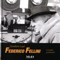 Federico Fellini. A cinema greatmaster. Ediz. italiana e inglese - Gordiano Lupi - copertina