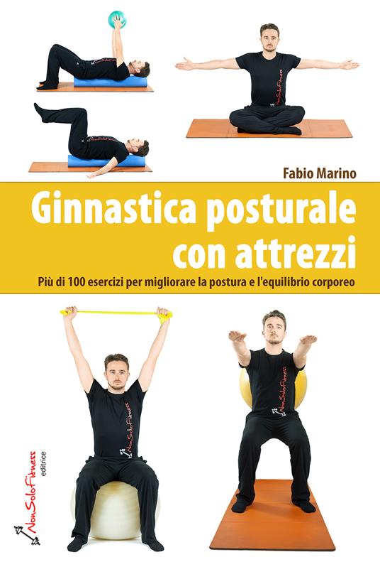 Ginnastica posturale con attrezzi. Più di 100 esercizi per migliorare la postura e l'equilibrio corporeo - Fabio Marino - copertina