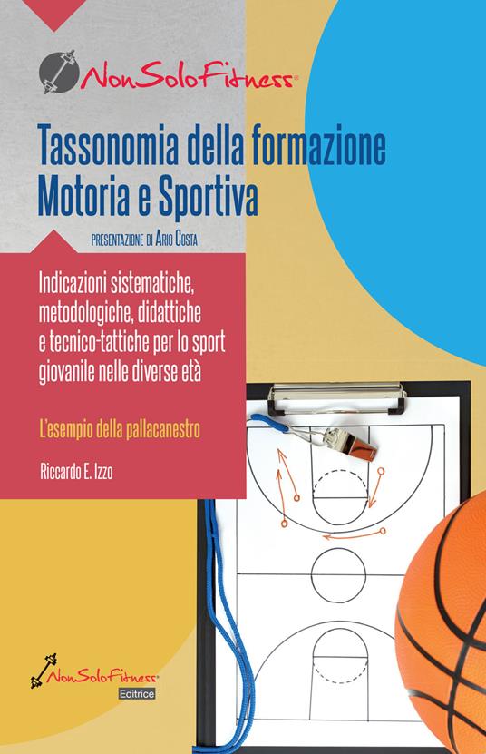Tassonomia della formazione Motoria e Sportiva. Indicazioni sistematiche, metodologiche, didattiche e tecnico-tattiche per lo sport giovanile nelle diverse età - Riccardo E. Izzo - copertina