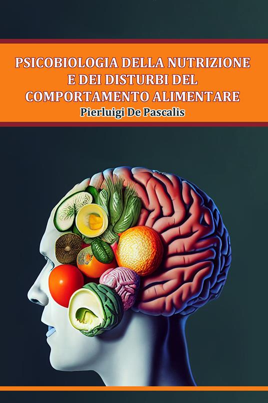 Psicobiologia della nutrizione e dei disturbi del comportamento alimentare - Pierluigi De Pascalis - copertina
