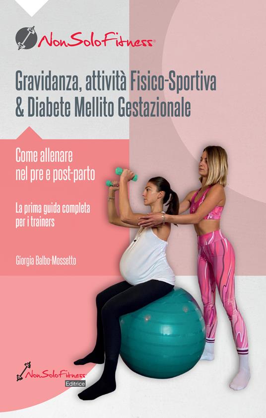 Gravidanza, attività fisico-sportiva & Diabete Mellito Gestazionale. Come allenare nel pre e post parto - Giorgia Balbo-Mossetto - copertina