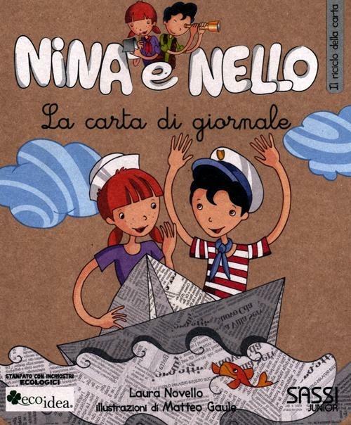 La carta di giornale. Il riciclo della carta. Nina e Nello. Ediz. illustrata - Laura Novello,Matteo Gaule - copertina